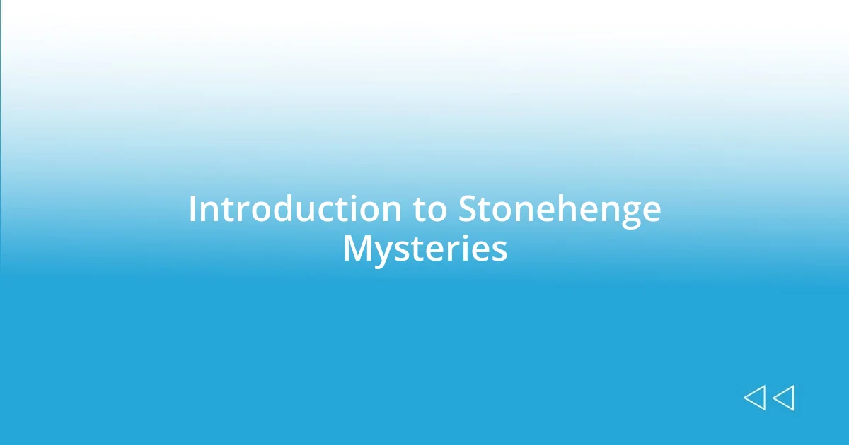 Introduction to Stonehenge Mysteries