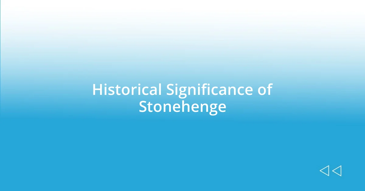 Historical Significance of Stonehenge