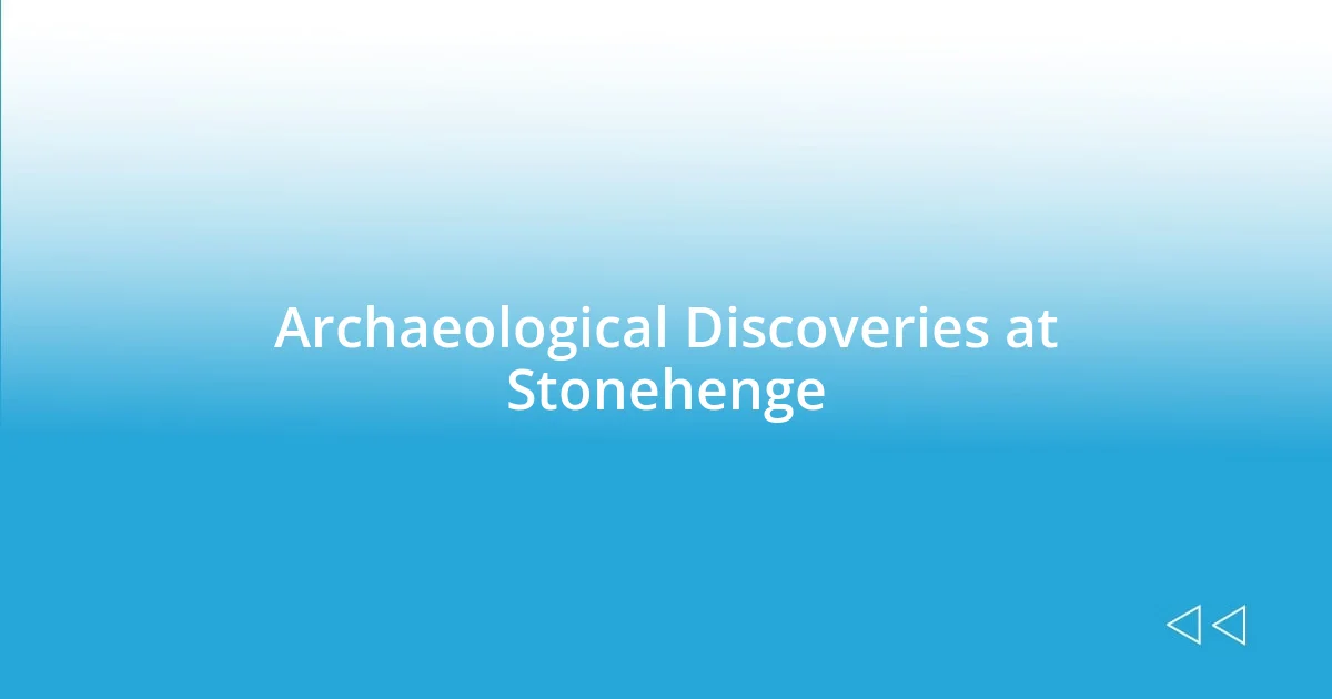 Archaeological Discoveries at Stonehenge