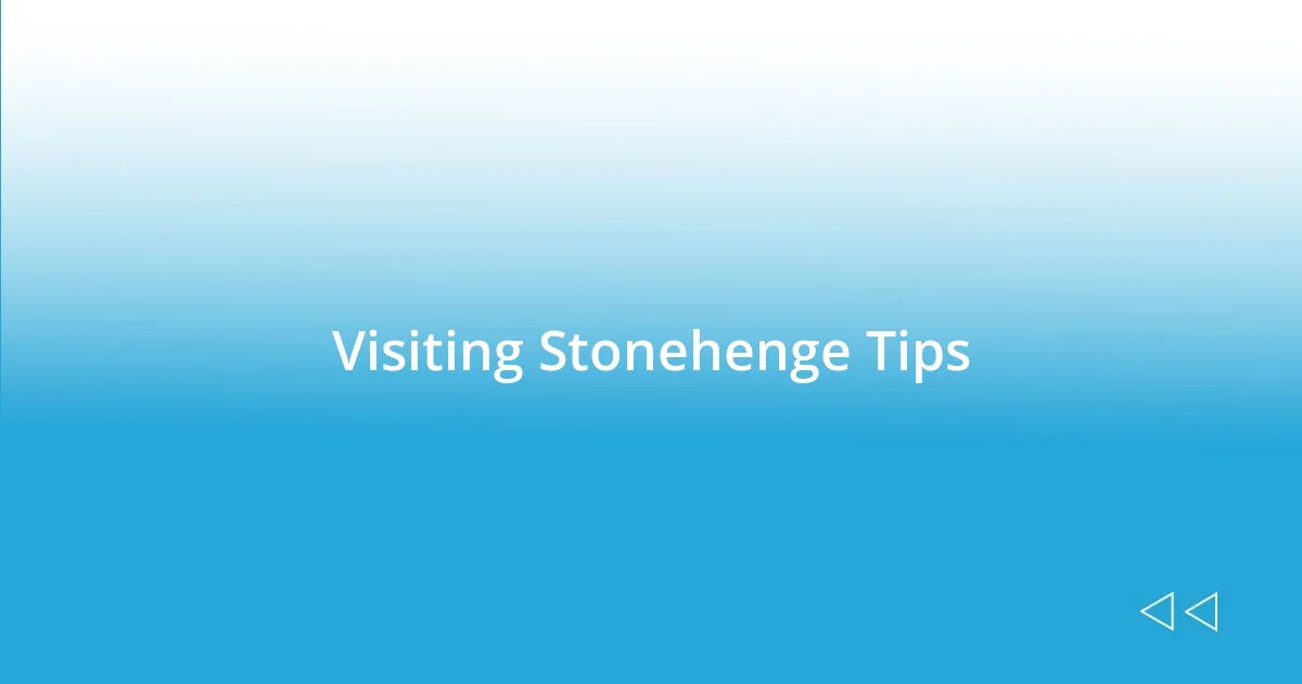 Visiting Stonehenge Tips