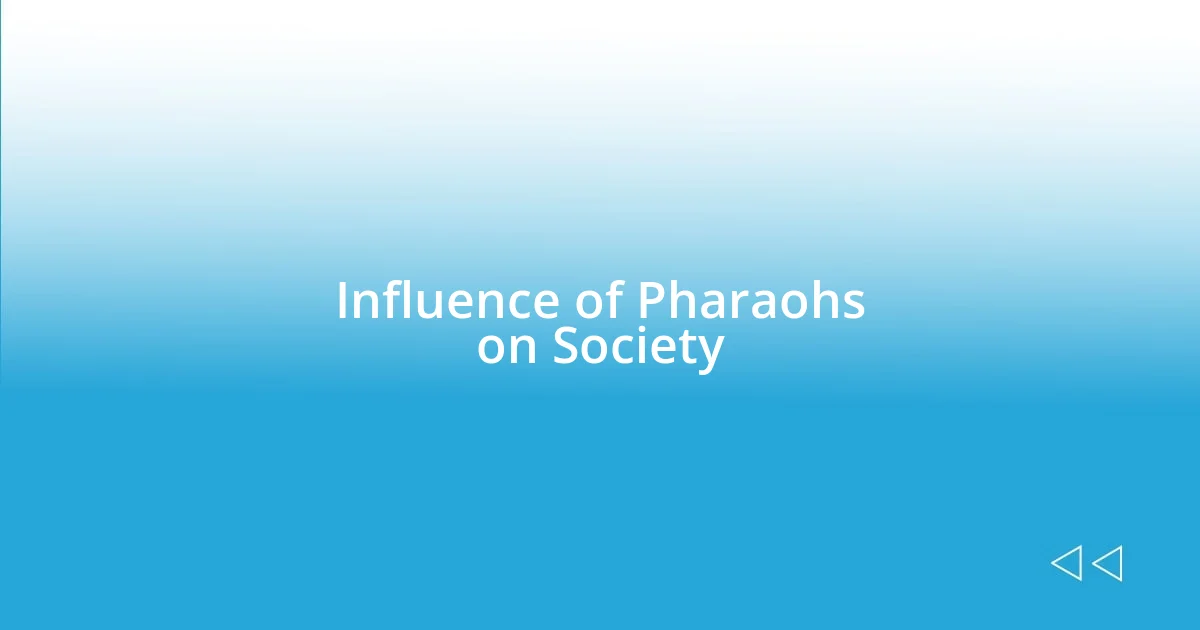 Influence of Pharaohs on Society