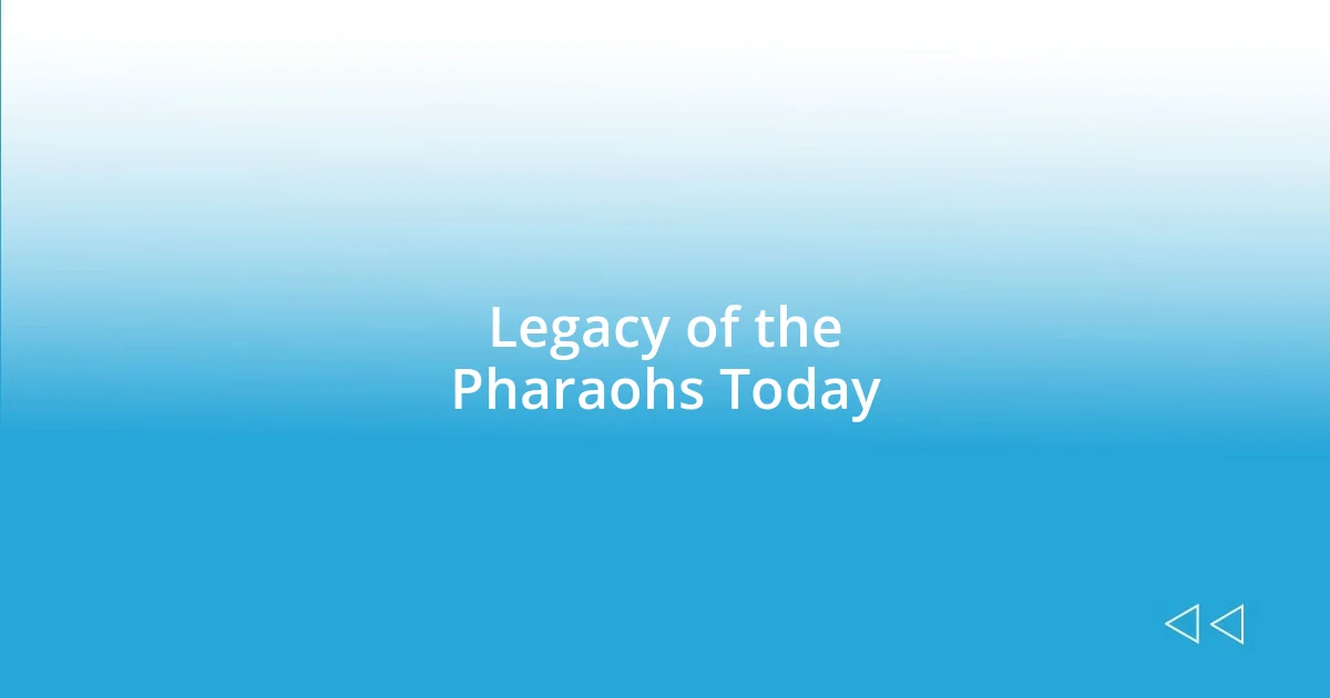 Legacy of the Pharaohs Today