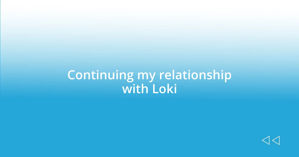 Continuing my relationship with Loki