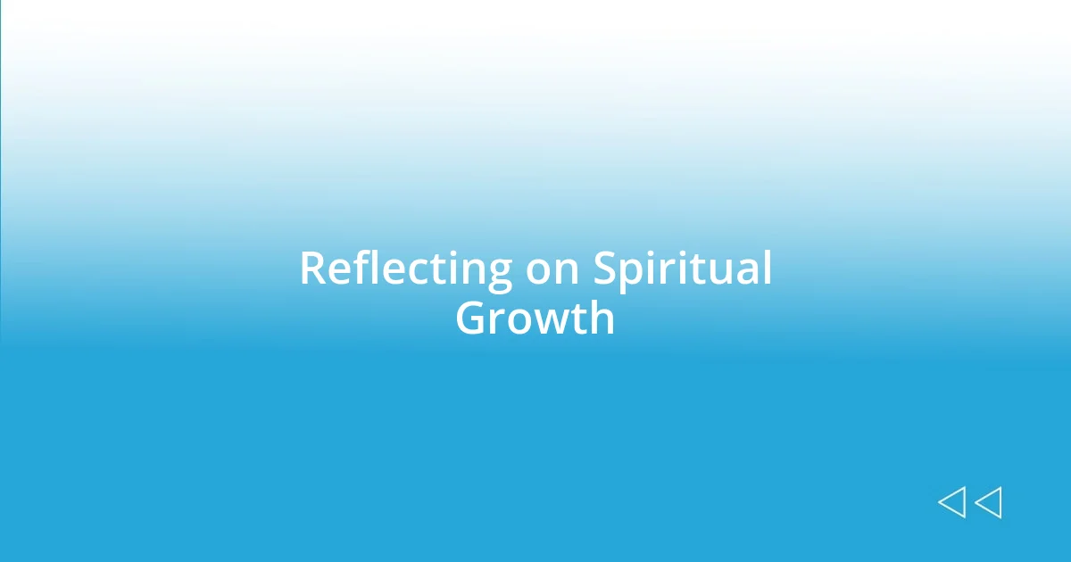 Reflecting on Spiritual Growth