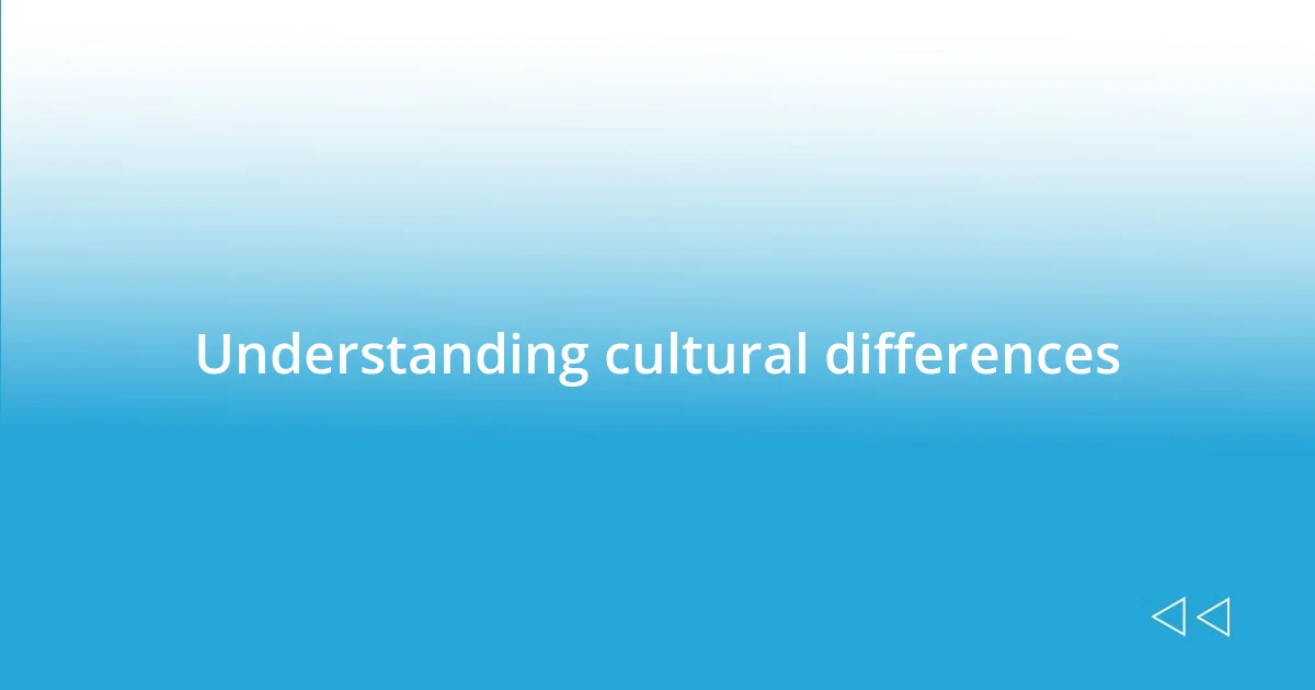 Understanding cultural differences