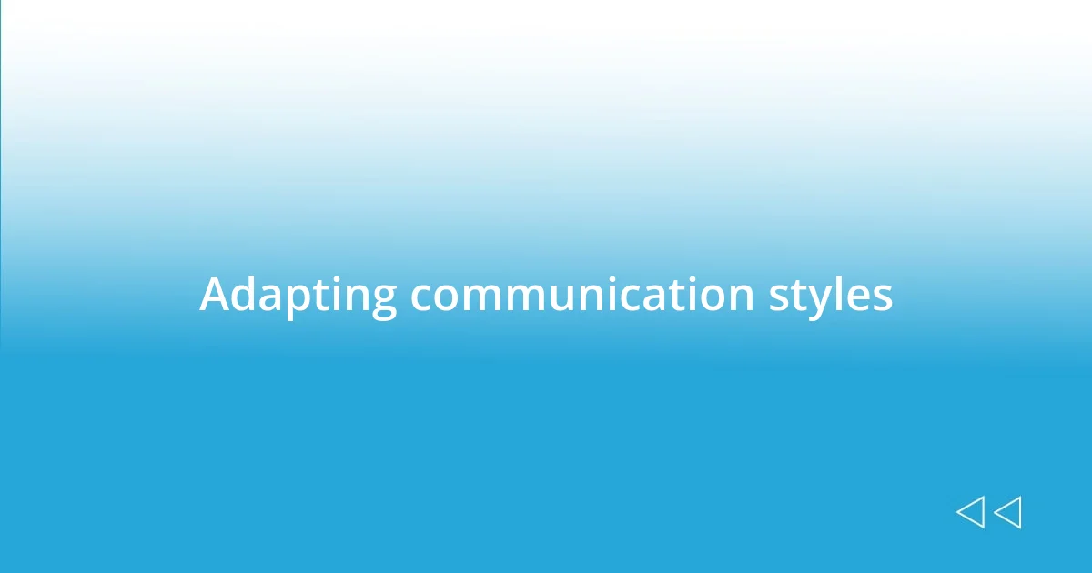 Adapting communication styles