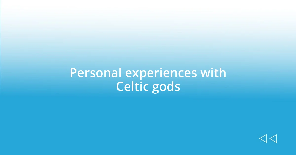 Personal experiences with Celtic gods