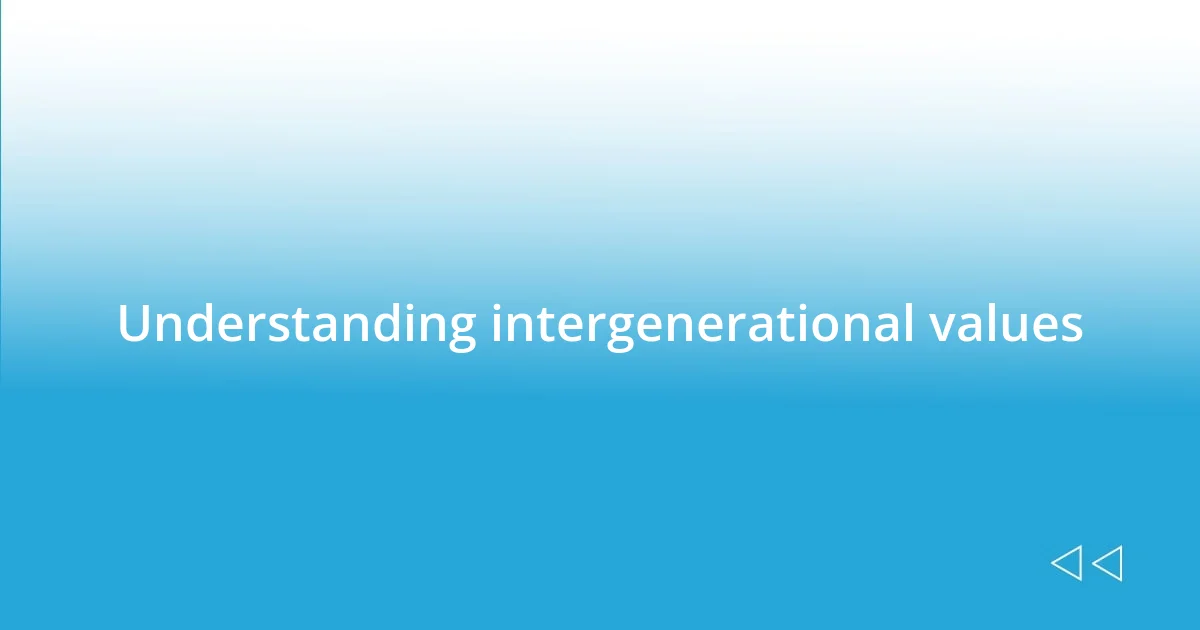 Understanding intergenerational values