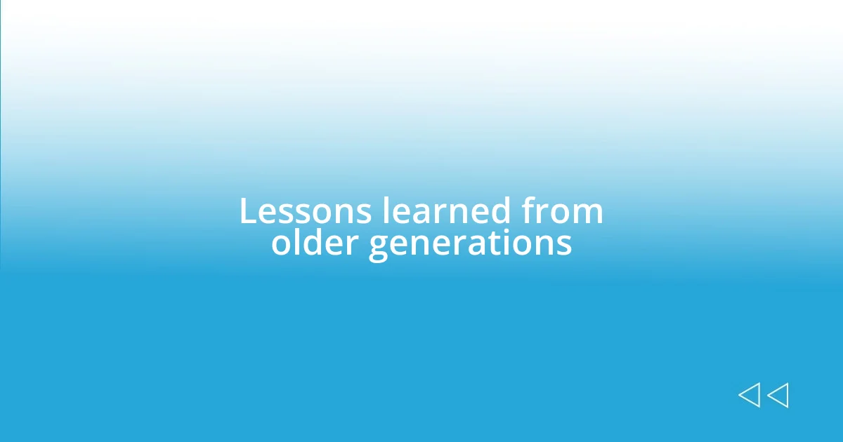 Lessons learned from older generations