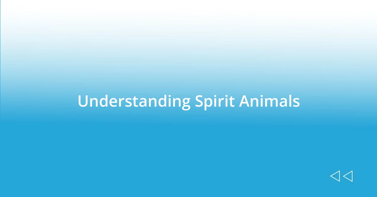 Understanding Spirit Animals