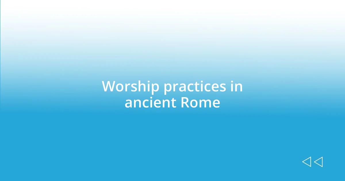 Worship practices in ancient Rome