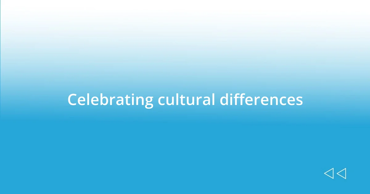 Celebrating cultural differences