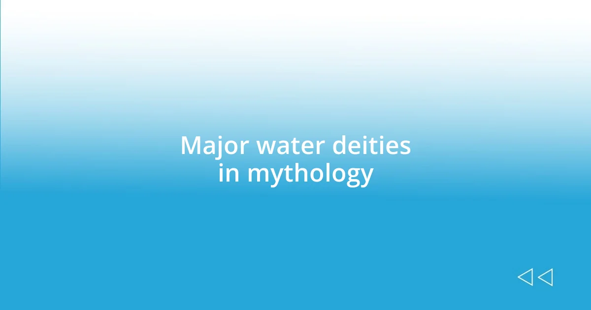 Major water deities in mythology