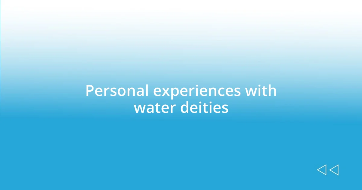 Personal experiences with water deities