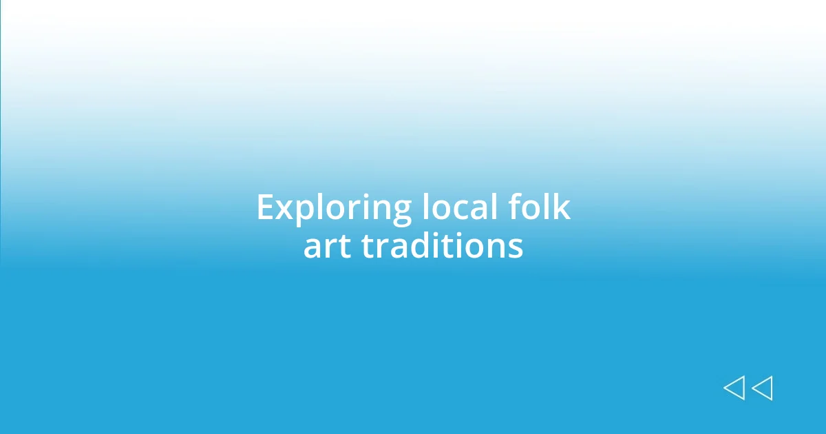 Exploring local folk art traditions