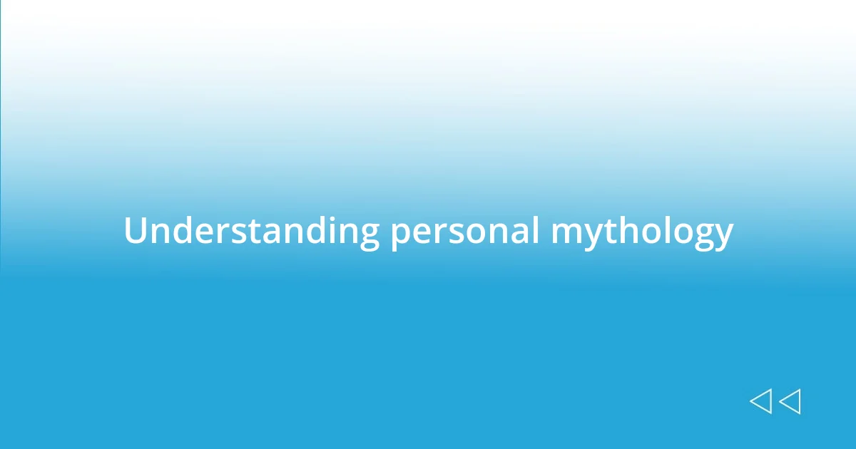 Understanding personal mythology