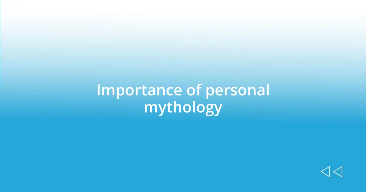 Importance of personal mythology