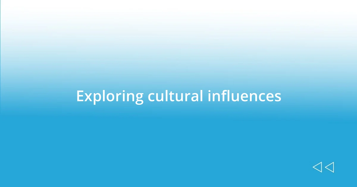 Exploring cultural influences