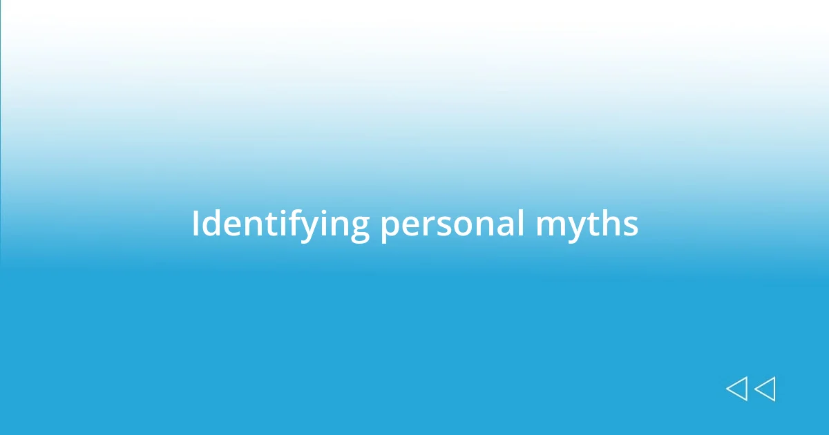 Identifying personal myths