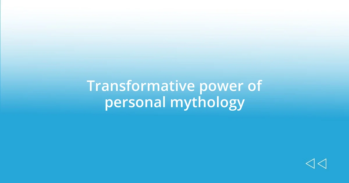 Transformative power of personal mythology