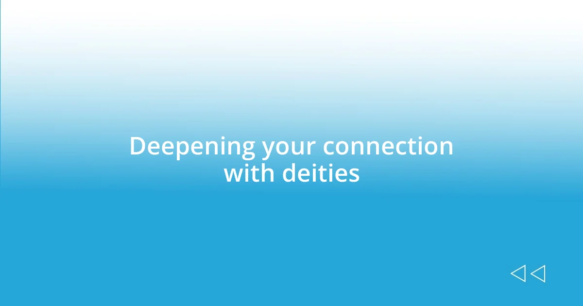 Deepening your connection with deities