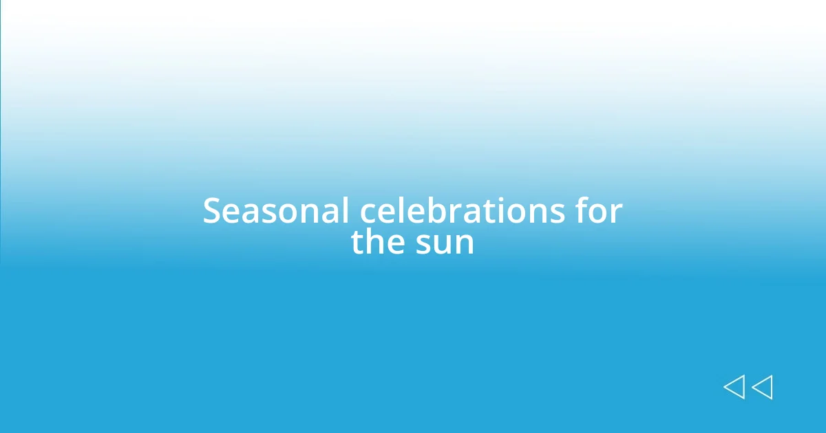 Seasonal celebrations for the sun