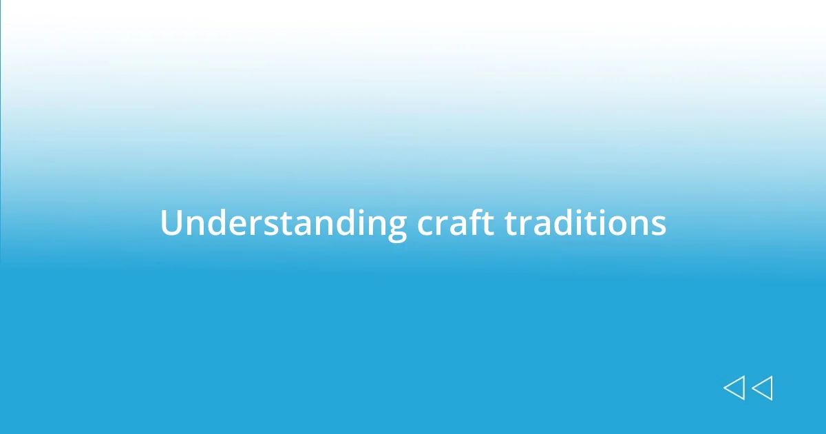 Understanding craft traditions