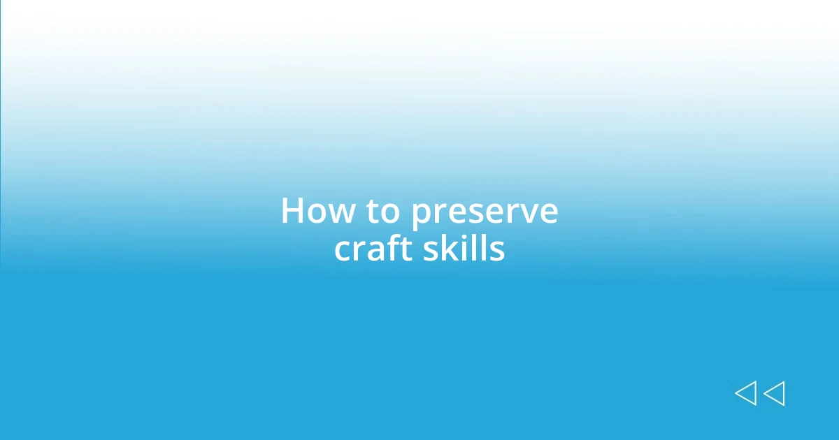 How to preserve craft skills