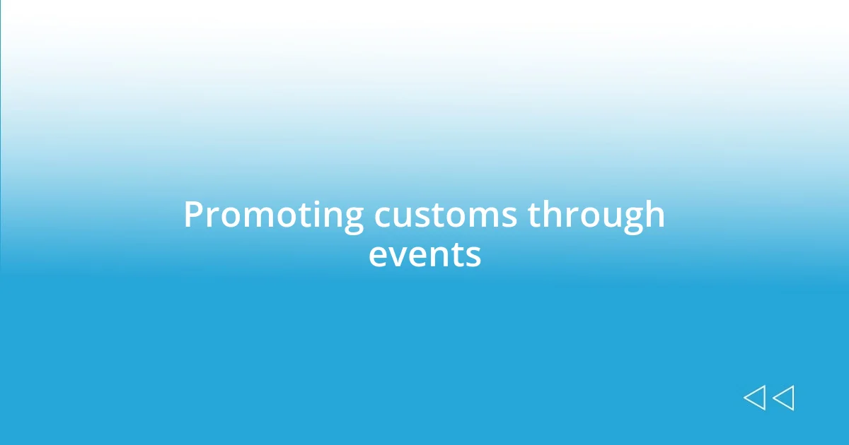 Promoting customs through events