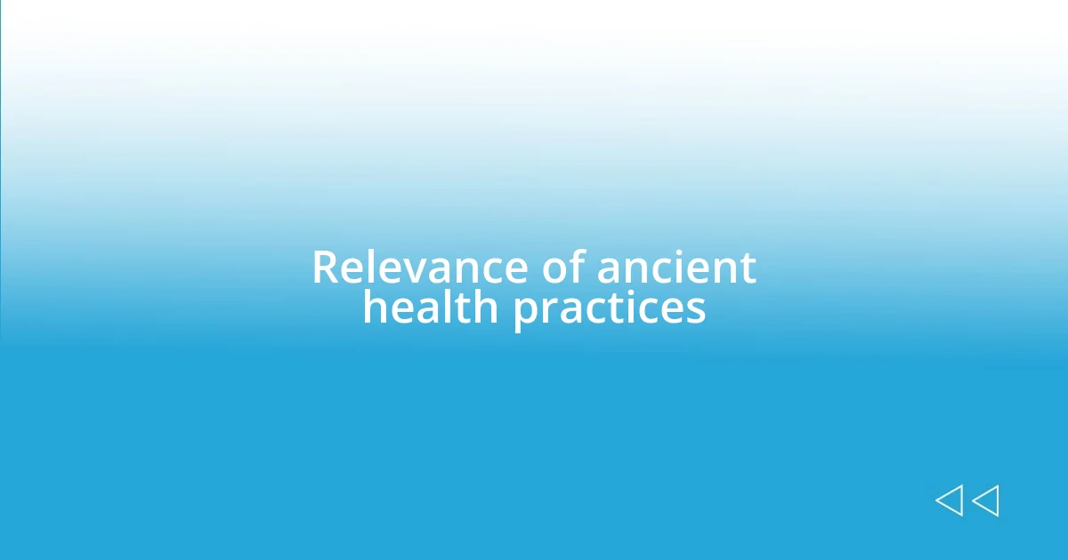 Relevance of ancient health practices