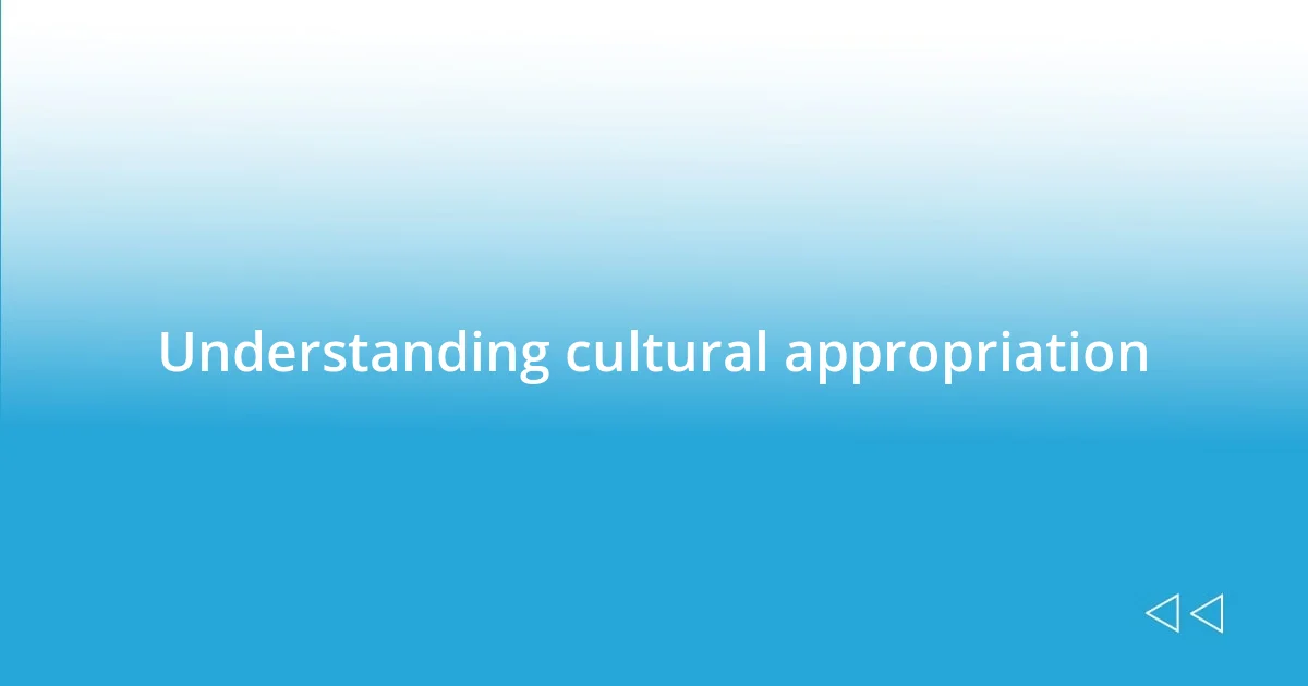 Understanding cultural appropriation