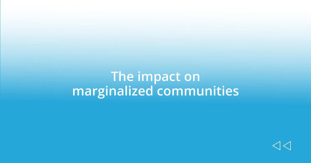 The impact on marginalized communities