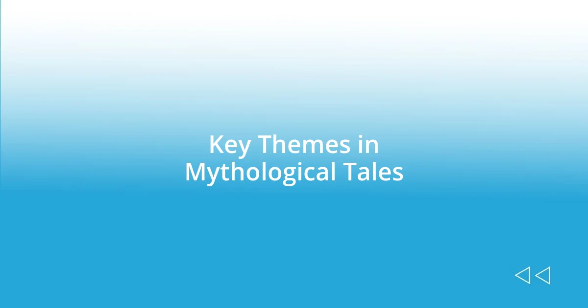 Key Themes in Mythological Tales