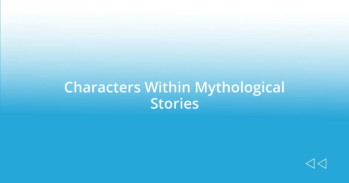 Characters Within Mythological Stories