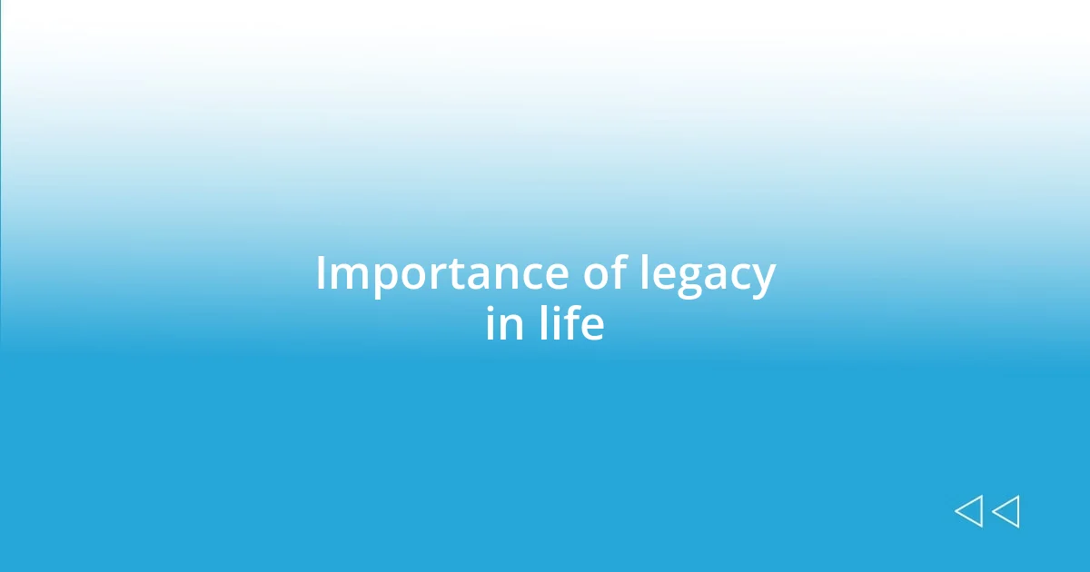 Importance of legacy in life