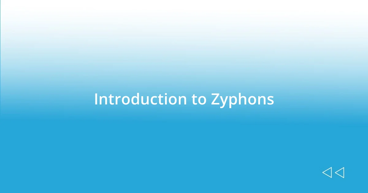 Introduction to Zyphons