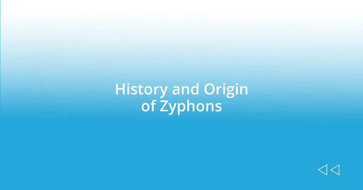 History and Origin of Zyphons