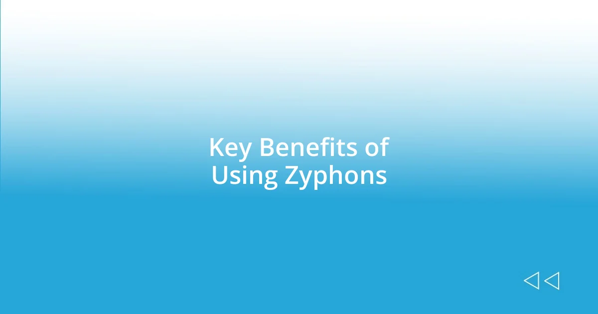 Key Benefits of Using Zyphons