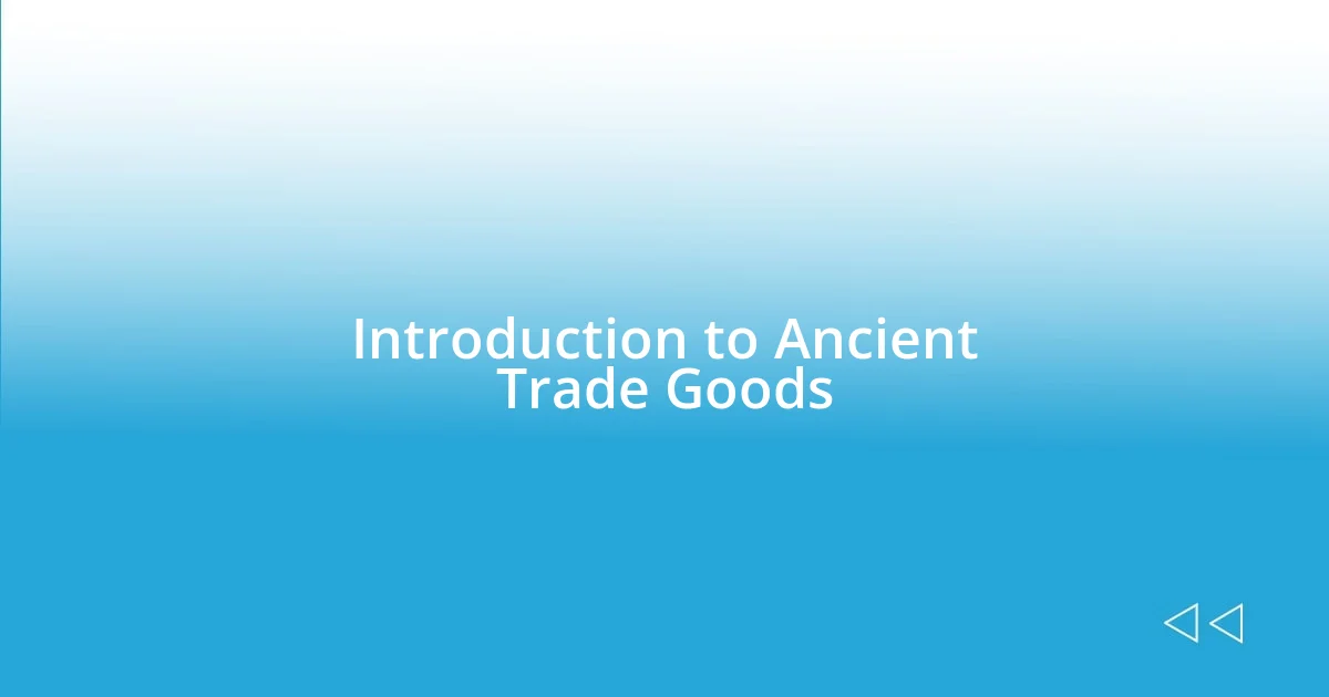 Introduction to Ancient Trade Goods