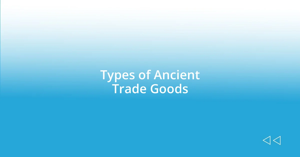 Types of Ancient Trade Goods