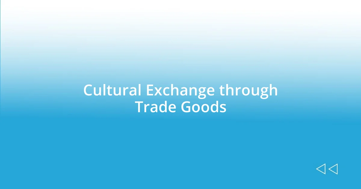 Cultural Exchange through Trade Goods