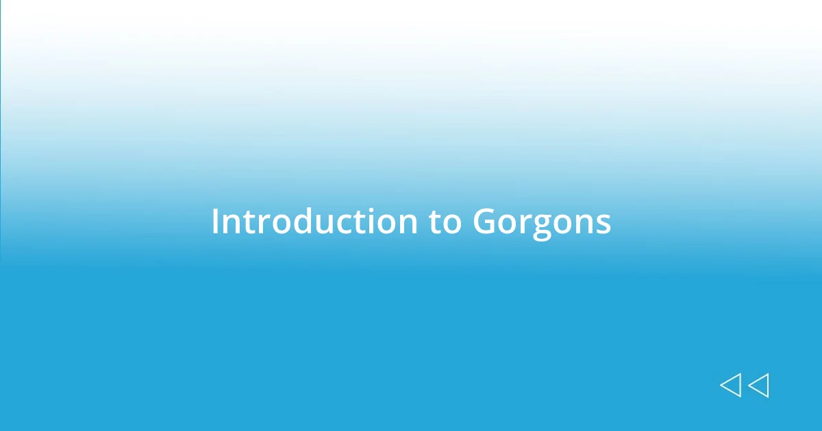 Introduction to Gorgons