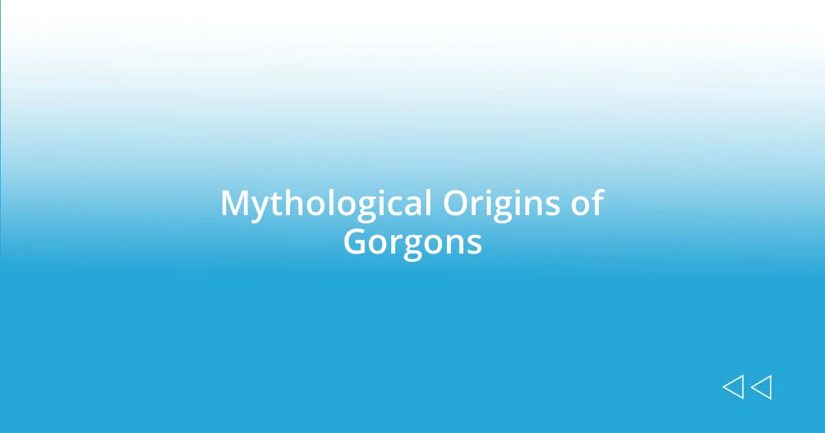 Mythological Origins of Gorgons