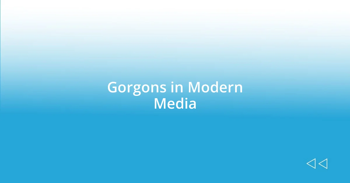 Gorgons in Modern Media