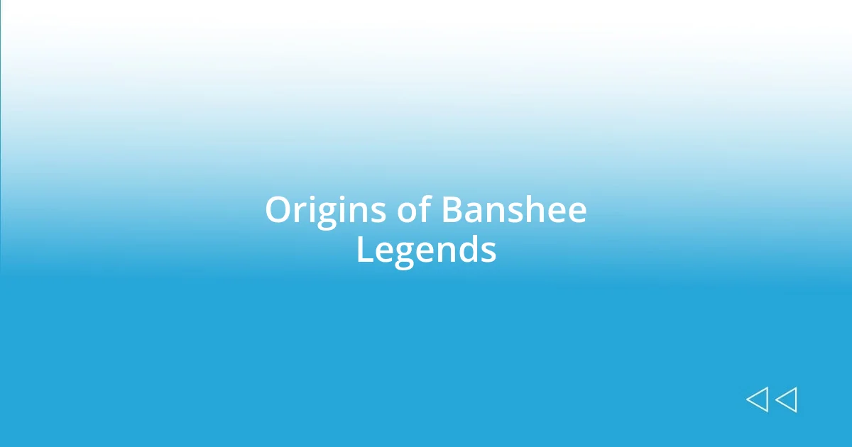 Origins of Banshee Legends