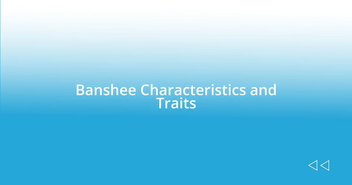 Banshee Characteristics and Traits