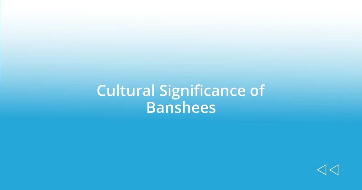 Cultural Significance of Banshees