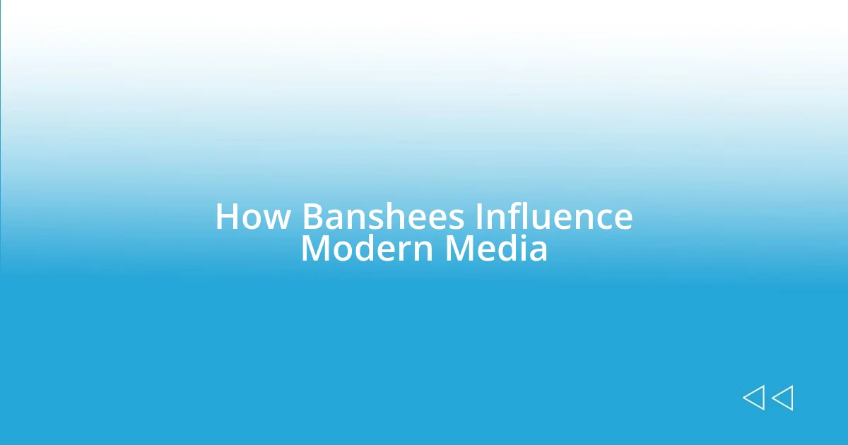 How Banshees Influence Modern Media