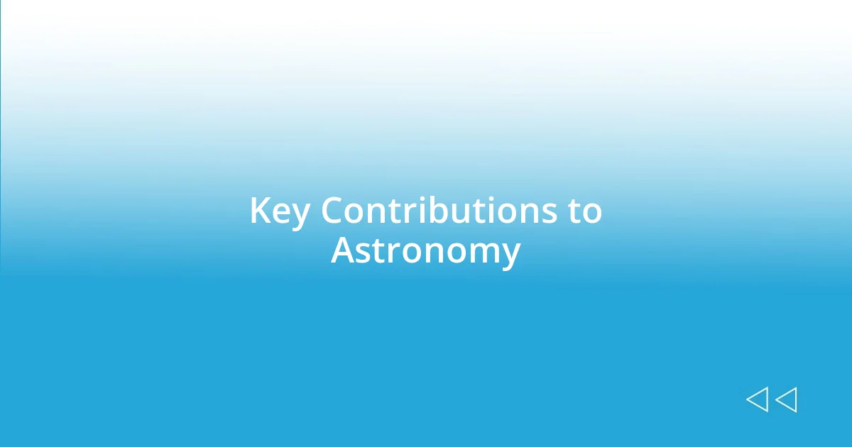 Key Contributions to Astronomy