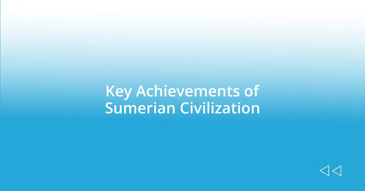 Key Achievements of Sumerian Civilization